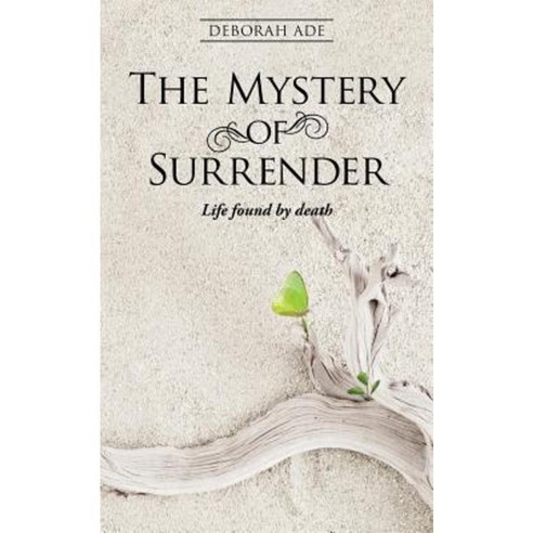 The Mystery of Surrender: Life Found by Death Paperback, WestBow Press