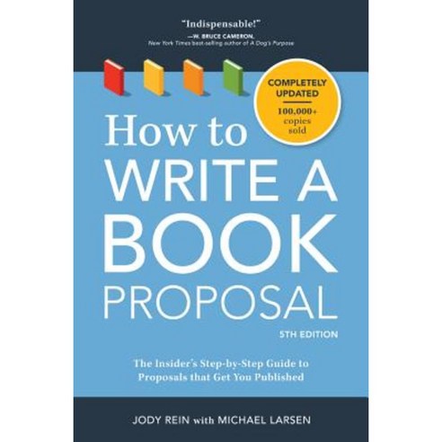 How to Write a Book Proposal: The Insider''s Step-By-Step Guide to Proposals That Get You Published Paperback, Writer''s Digest Books