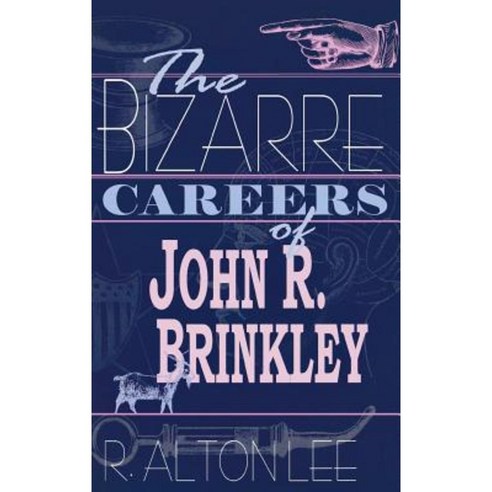 The Bizarre Careers of John R. Brinkley Hardcover, University Press of Kentucky
