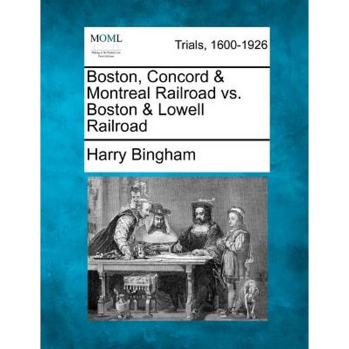 Boston Concord & Montreal Railroad vs. Boston & Lowell Railroad Paperback, Gale Ecco, Making of Modern Law