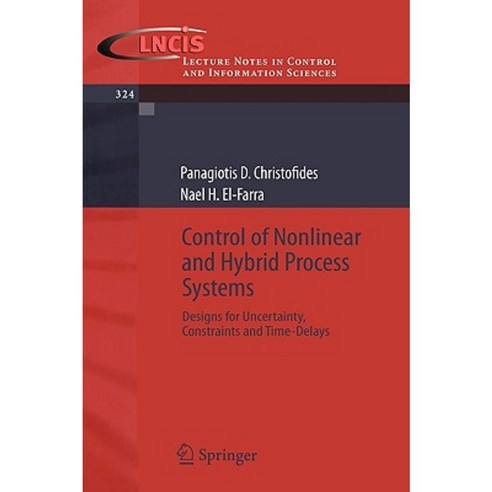 Control of Nonlinear and Hybrid Process Systems: Designs for Uncertainty Constraints and Time-Delays Paperback, Springer