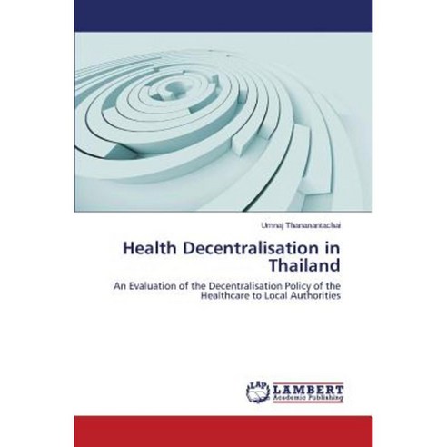 Health Decentralisation in Thailand Paperback, LAP Lambert Academic Publishing