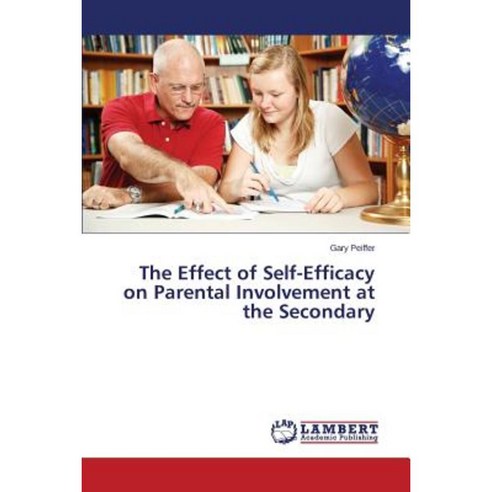 The Effect of Self-Efficacy on Parental Involvement at the Secondary Paperback, LAP Lambert Academic Publishing