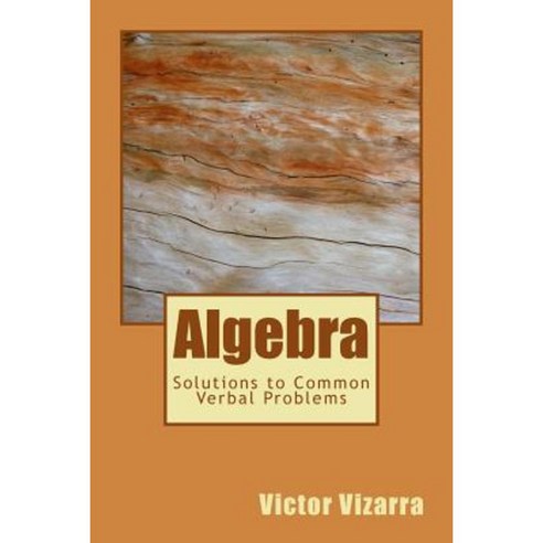Algebra: Solutions to Common Verbal Problems Paperback, Createspace Independent Publishing Platform