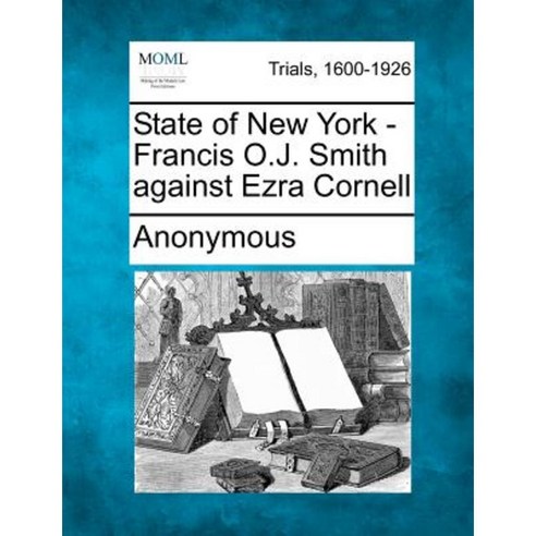 State of New York - Francis O.J. Smith Against Ezra Cornell Paperback, Gale Ecco, Making of Modern Law