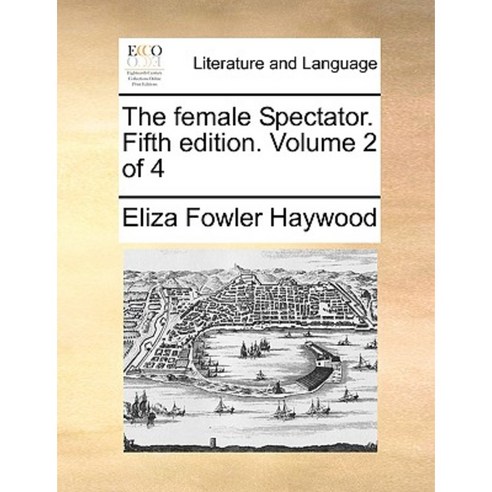 The Female Spectator. Fifth Edition. Volume 2 of 4 Paperback, Gale Ecco ...