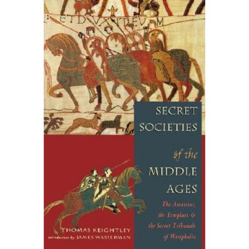 Secret Societies of the Middle Ages: The Assassins the Templar & the Secret Tribunals of Westphalia Paperback, Weiser Books