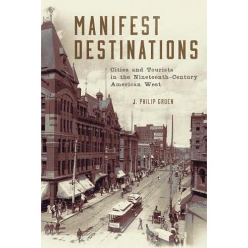 Manifest Destinations: Cities and Tourists in the Nineteenth-Century American West Hardcover, University of Oklahoma Press