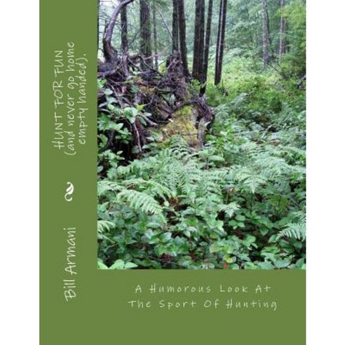 Hunt for Fun (and Never Go Home Empty Handed).: A Humorous Look at the Sport of Hunting Paperback, Createspace Independent Publishing Platform