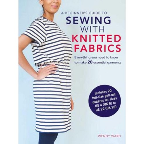 A Beginner''s Guide to Sewing with Knitted Fabrics: Everything You Need to Know to Make 20 Essential Garments Paperback, Cico