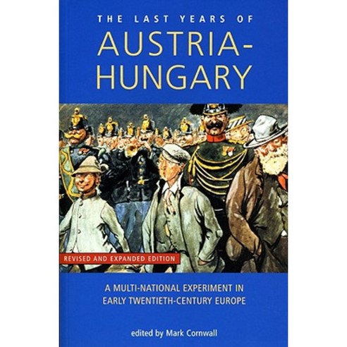 Last Years of Austria-Hungary: A Multi-National Experiment in Early Twentieth-Century Europe Paperback, Liverpool University Press