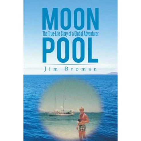 Moon Pool: The True Life Story of a Global Adventurer Paperback, iUniverse
