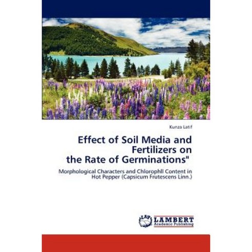 Effect of Soil Media and Fertilizers on the Rate of Germinations Paperback, LAP Lambert Academic Publishing