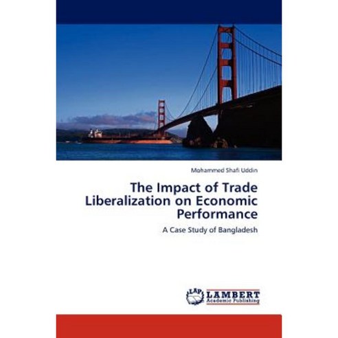 The Impact of Trade Liberalization on Economic Performance Paperback, LAP Lambert Academic Publishing