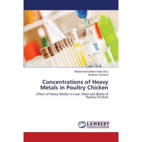 Concentrations of Heavy Metals in Poultry Chicken Paperback, LAP Lambert Academic Publishing