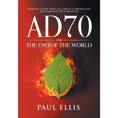 Ad70 and the End of the World: Finding Good News in Christ''s Prophecies and Parables of Judgment Paperback, Kingspress