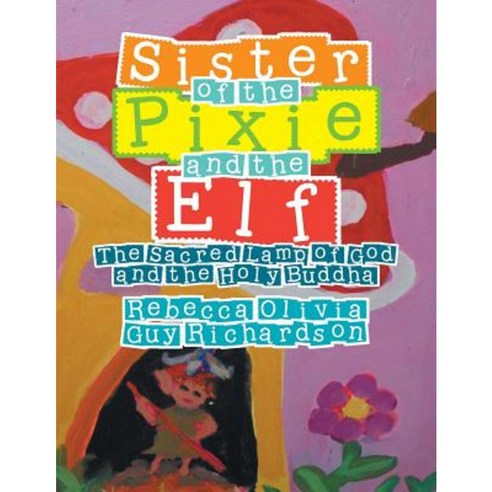 Sister of the Pixie and the Elf the Sacred Lamp of God and the Holy Buddha Paperback, Xlibris