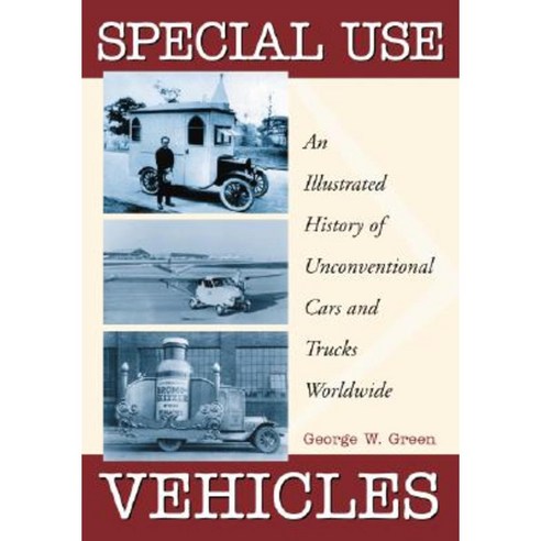 Special Use Vehicles: An Illustrated History of Unconventional Cars and Trucks Worldwide Paperback, McFarland & Company