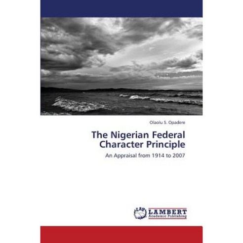The Nigerian Federal Character Principle Paperback, LAP Lambert Academic Publishing