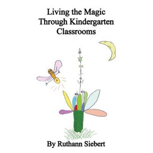 Living the Magic Through Kindergarten Classrooms Paperback, Bookstand Publishing