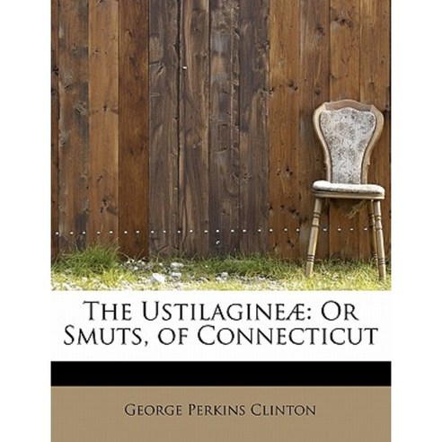 The Ustilagineae: Or Smuts of Connecticut Paperback, BiblioLife