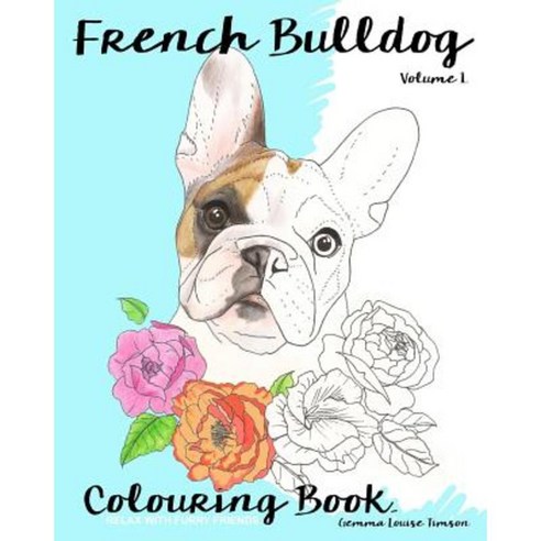 French Bulldog Colouring Book.: Relax with Furry Friends Paperback, Createspace Independent Publishing Platform