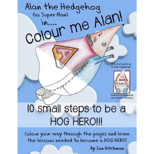 Alan the Hedgehog - Hog Hero Colouring Book: Alan the Hedgehog (as Super Alan) In: Colour Me Alan Paperback, My Fat Fox