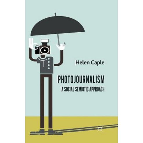 Photojournalism: A Social Semiotic Approach Paperback, Palgrave MacMillan