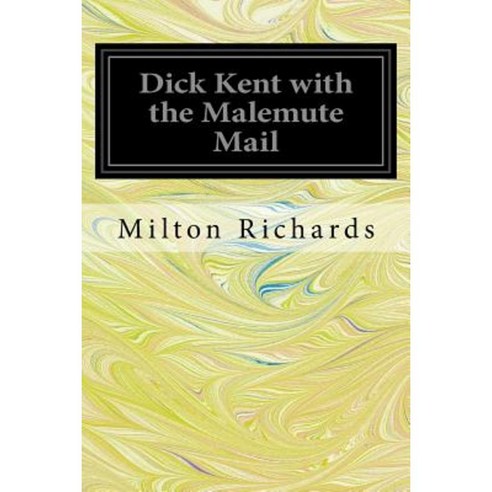 Dick Kent with the Malemute Mail Paperback, Createspace Independent Publishing Platform