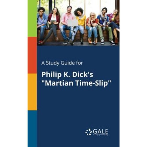 A Study Guide for Philip K. Dick''s Martian Time-Slip Paperback, Gale, Study Guides
