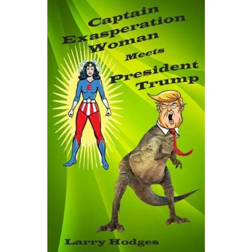 Captain Exasperation Woman Meets President Trump Paperback, Createspace Independent Publishing Platform