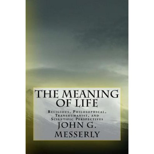 The Meaning of Life: Religious Philosophical Transhumanist and Scientific Perspectives Paperback, Darwin & Hume Publishers