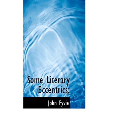 Some Literary Eccentrics; Paperback, BiblioLife