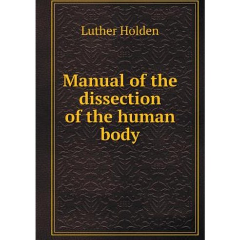 Manual of the Dissection of the Human Body Paperback, Book on Demand Ltd.