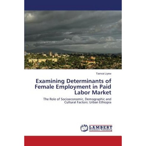 Examining Determinants of Female Employment in Paid Labor Market Paperback, LAP Lambert Academic Publishing