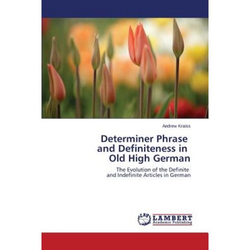 Determiner Phrase and Definiteness in Old High German Paperback, LAP Lambert Academic Publishing