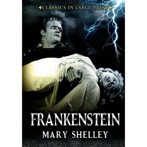Frankenstein - Classics in Large Print: The Modern Prometheus Paperback, Createspace Independent Publishing Platform