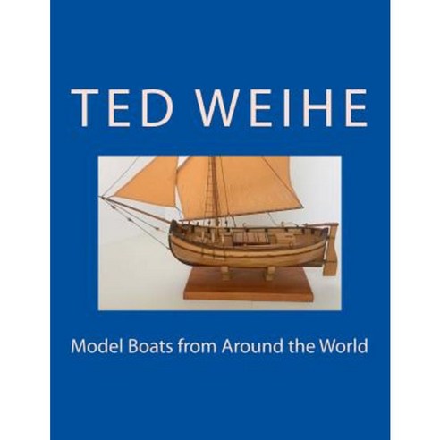 Model Boats from Around the World Paperback, Createspace Independent Publishing Platform