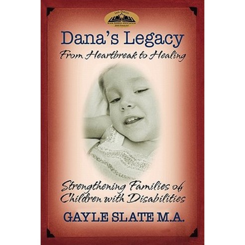 Dana''s Legacy: From Heartbreak to Healing: Strengthening Families of Children with Disabilities Paperback, Morgan James Publishing