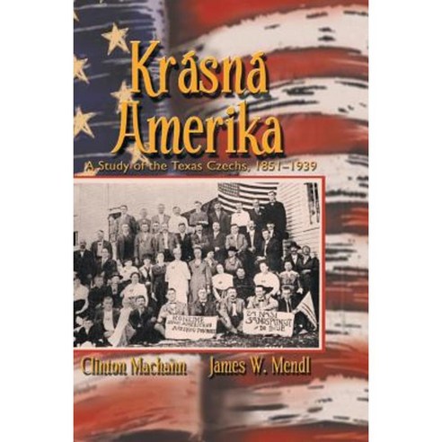 Krasna Amerika: A Study of Texas Czechs 1851-1939 Paperback, Eakin Press