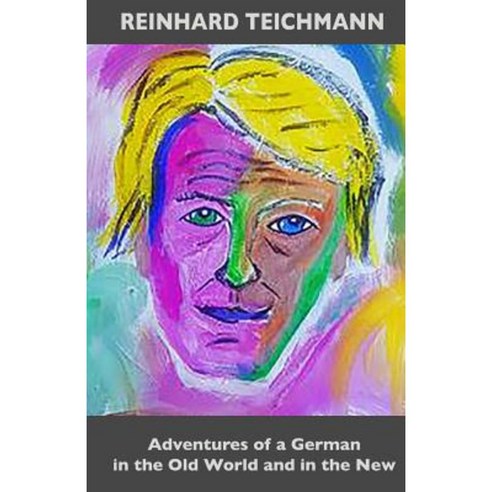 Adventures of a German in the Old World and in the New Paperback, Createspace Independent Publishing Platform