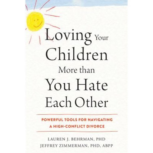Loving Your Children More Than You Hate Each Other: Powerful Tools for Navigating a High-Conflict Divorce Paperback, New Harbinger Publications