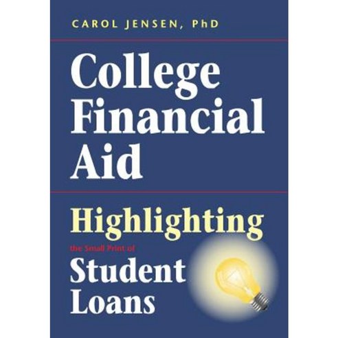 College Financial Aid: Highlighting the Small Print of Student Loans Paperback, Carol Jensen
