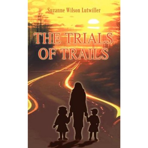 The Trials of Trails Paperback, Authorhouse