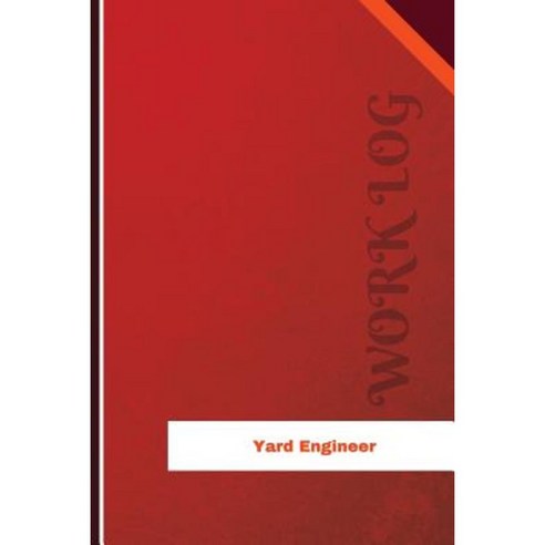Yard Engineer Work Log: Work Journal Work Diary Log - 126 Pages 6 X 9 ...