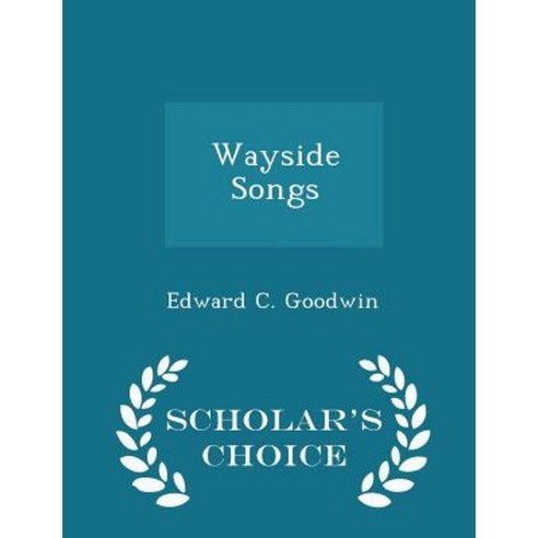 Wayside Songs - Scholar''s Choice Edition Paperback