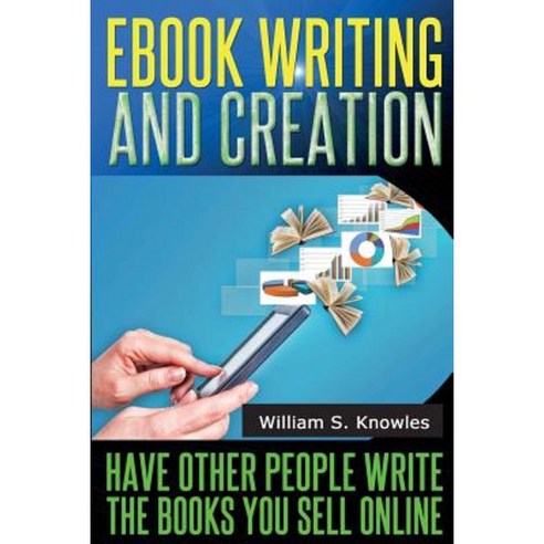 eBook Writing and Creation: Have Other People Write the Books You Sell Online Paperback, Createspace