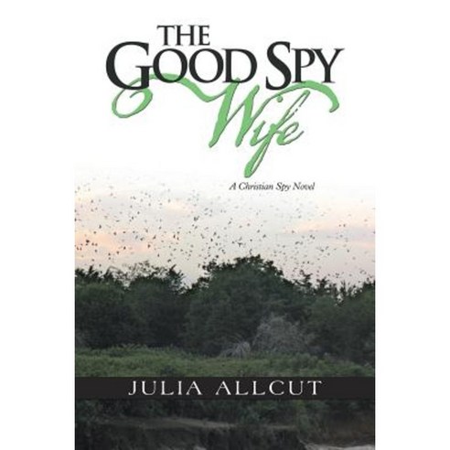 The Good Spy Wife: A Christian Spy Novel Paperback, Authorhouse