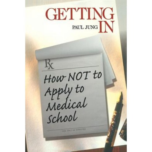 Getting in: How Not to Apply to Medical School Paperback, Sage Publications, Inc