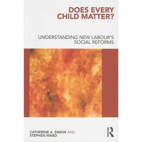 Does Every Child Matter?: Understanding New Labour''s Social Reforms Paperback, Routledge